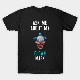 Ask Me About My Clown Mask T-Shirt